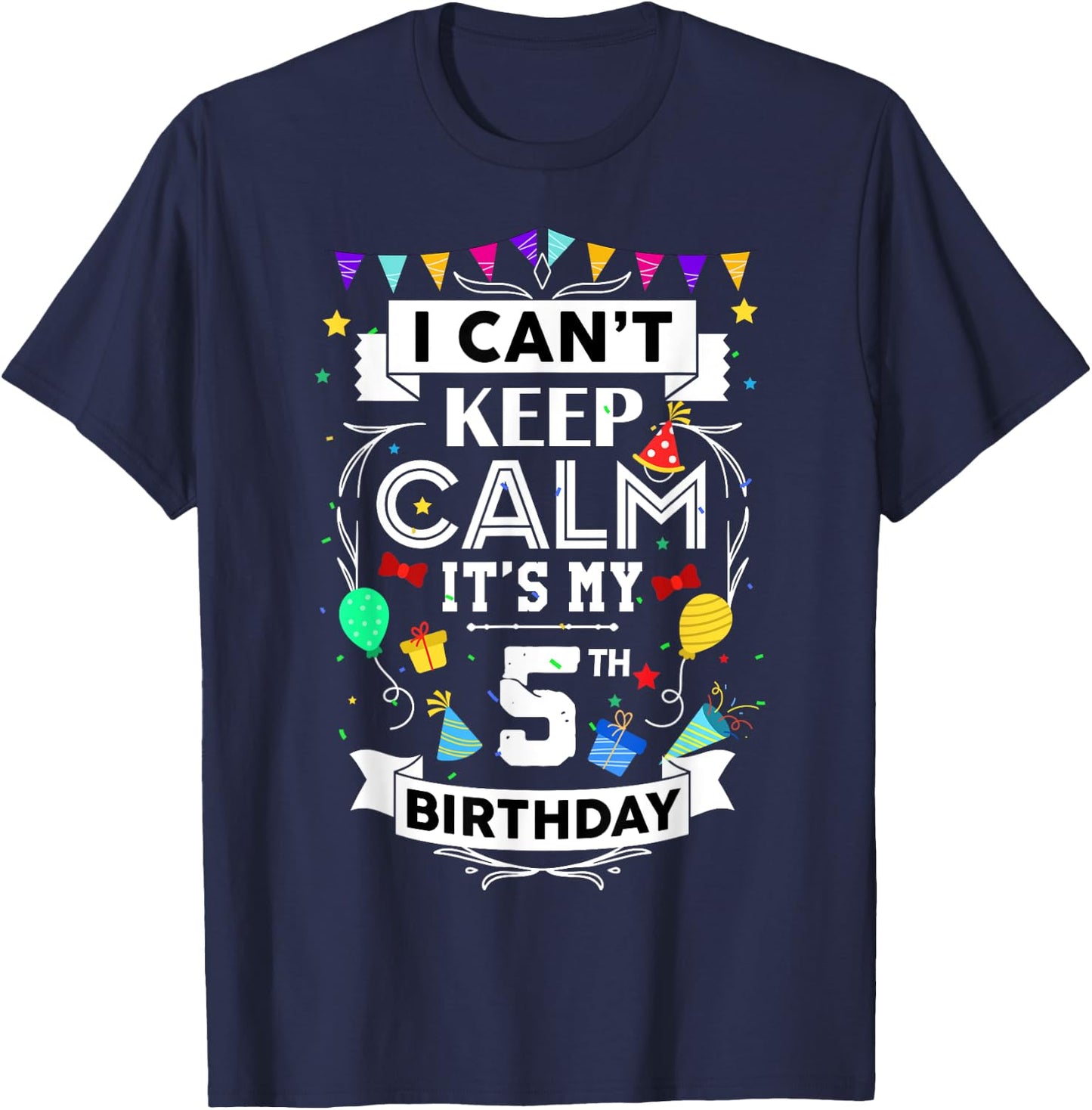 I Can't Keep Calm It's My 5th Birthday 5 Year Old Funny T-Shirt - T-Shirt | Navy