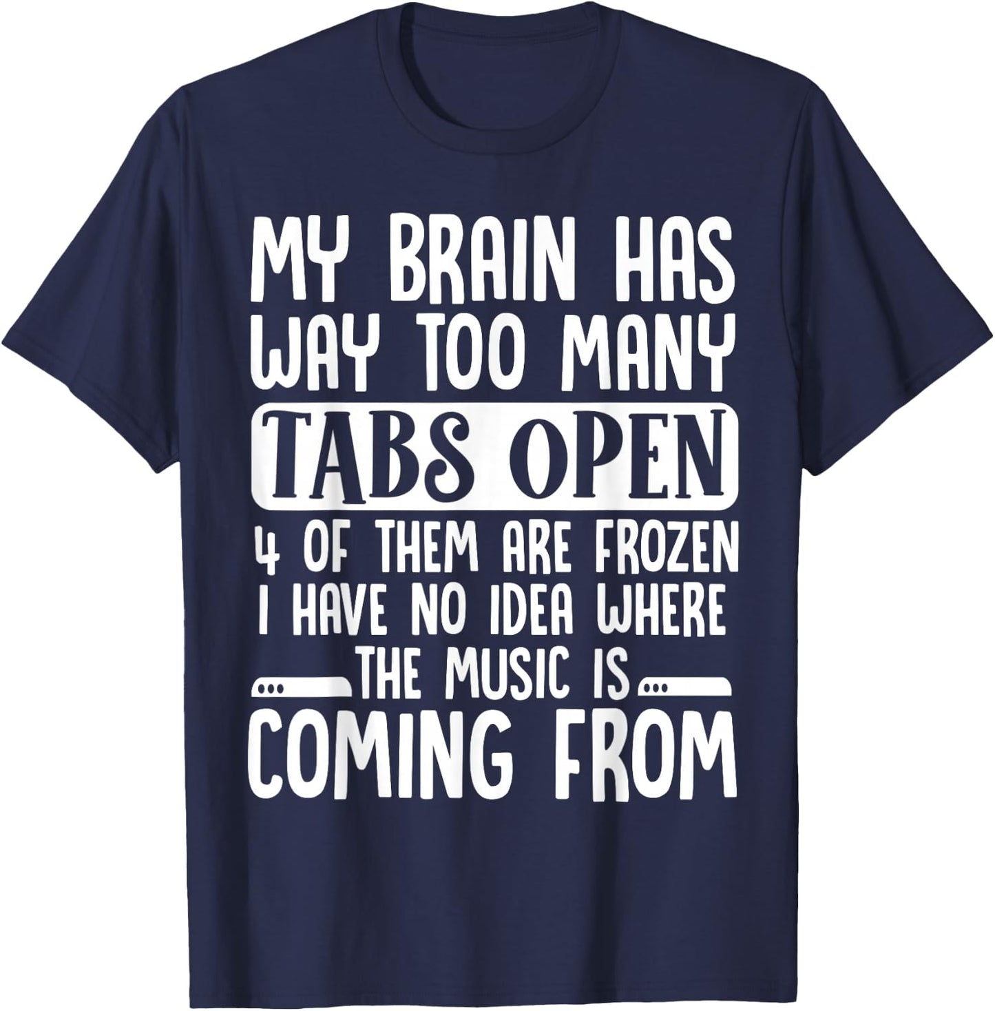 My Brain Has Way Too Many Tabs Open T-Shirt - T-Shirt | Navy