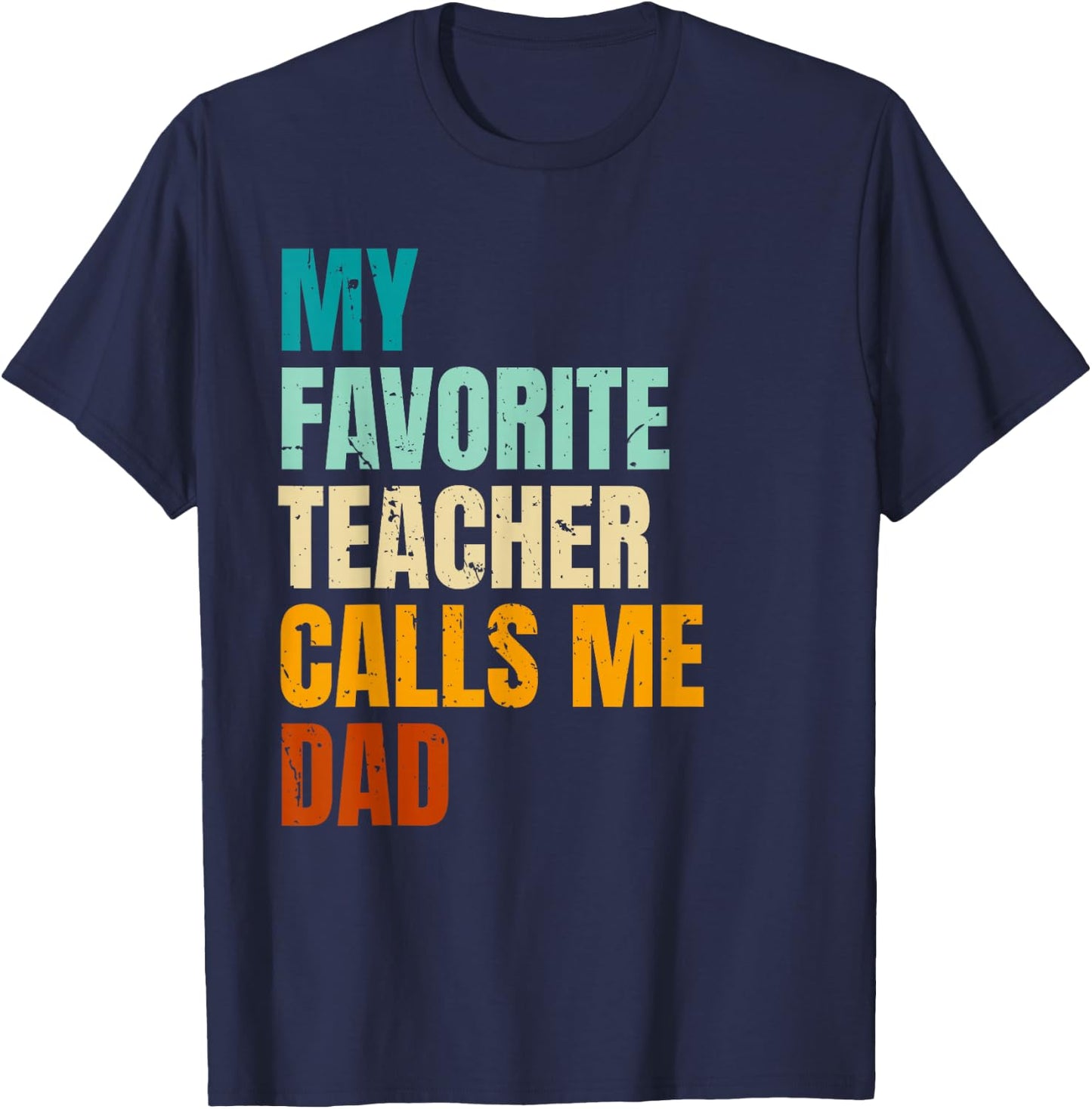 My Favorite Teacher Calls Me Dad T-Shirt - T-Shirt | Navy