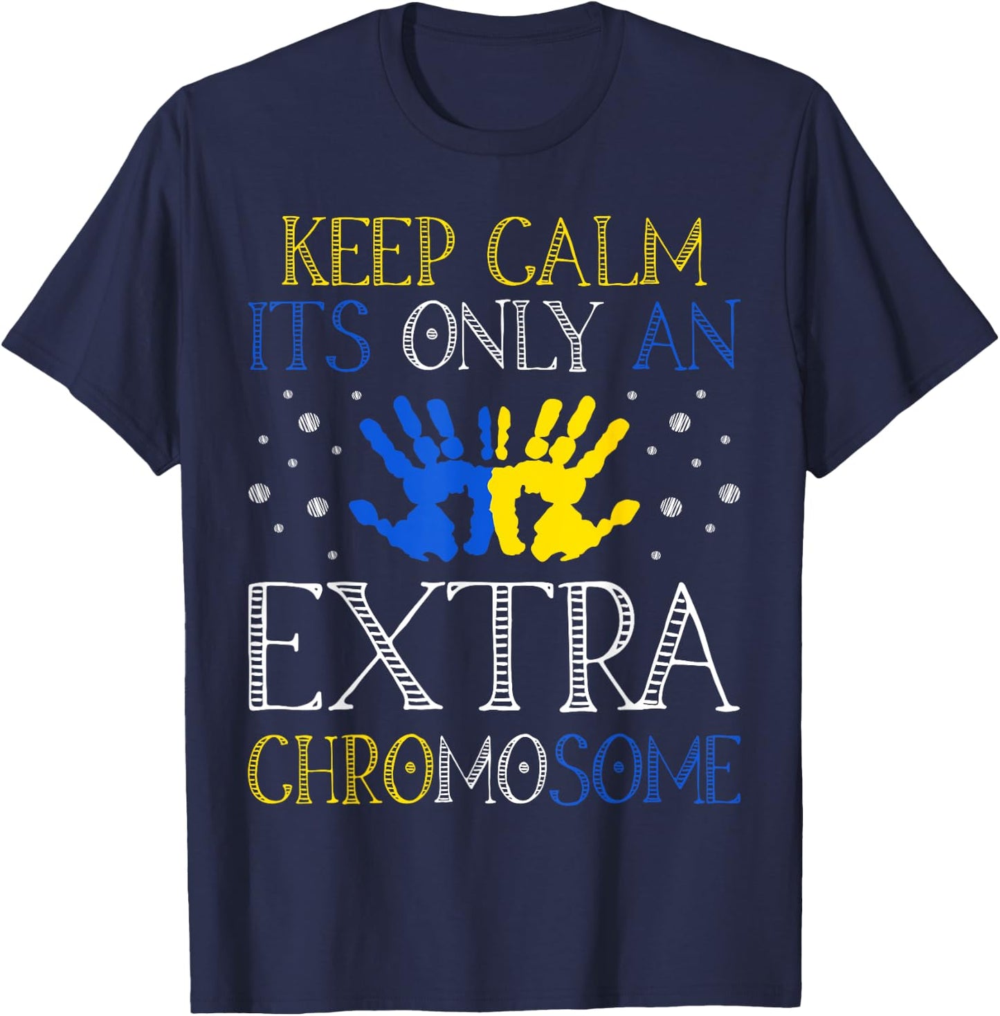 Keep Calm It's Only An Extra Chromosome Down Syndrome T-Shirt - T-Shirt | Navy