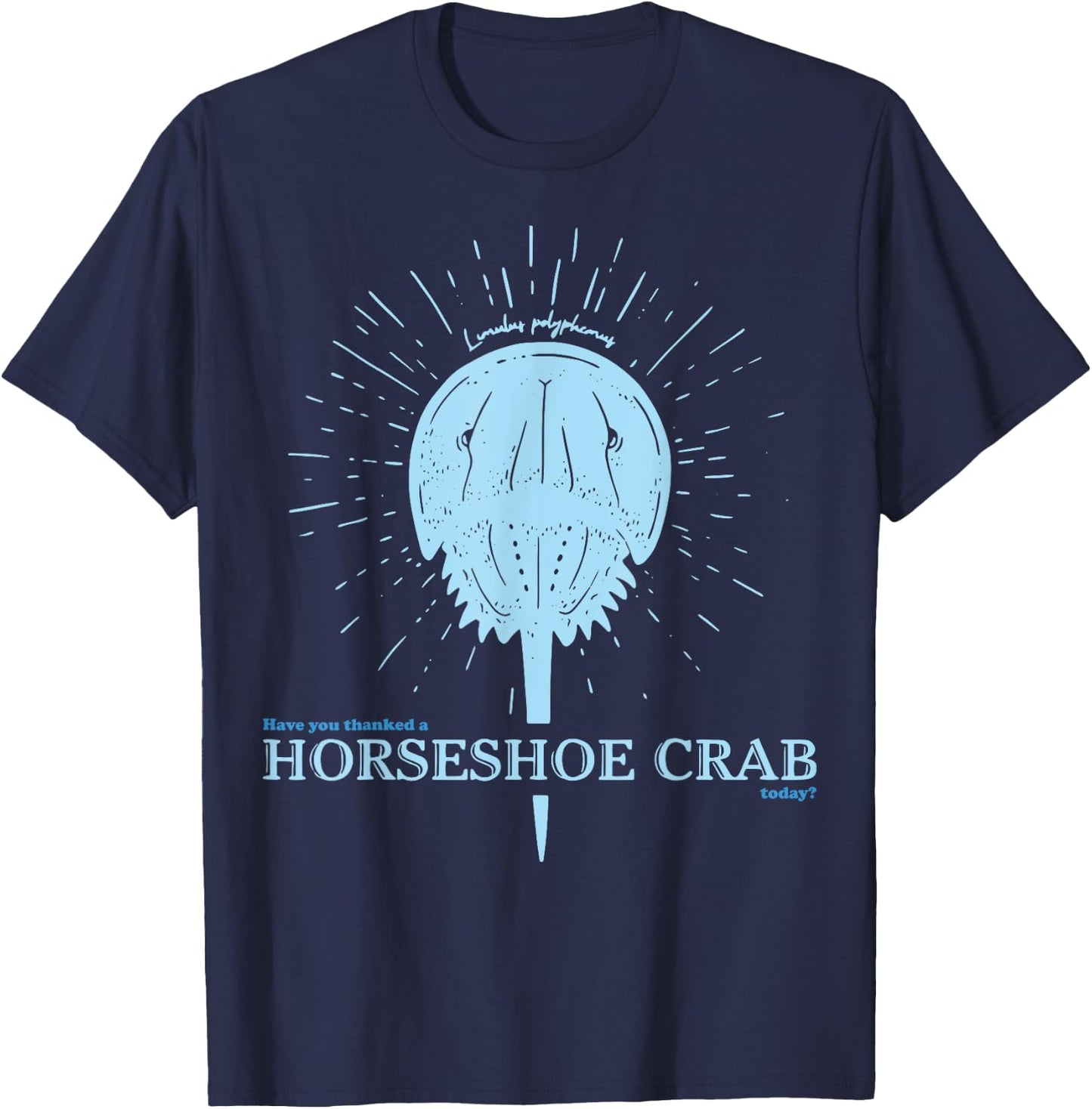 Have You Thanked A Horseshoe Crab Today T-Shirt - T-Shirt | Navy