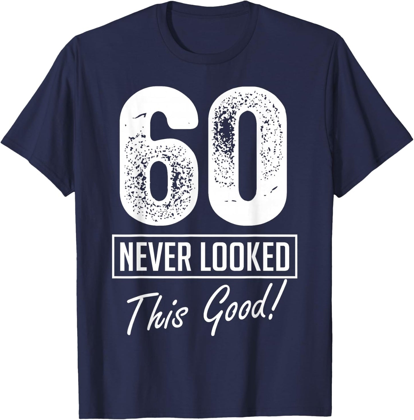 60 Year Old Never Looked So Good Birthday 60th Birthday Crew T-Shirt - T-Shirt | Navy