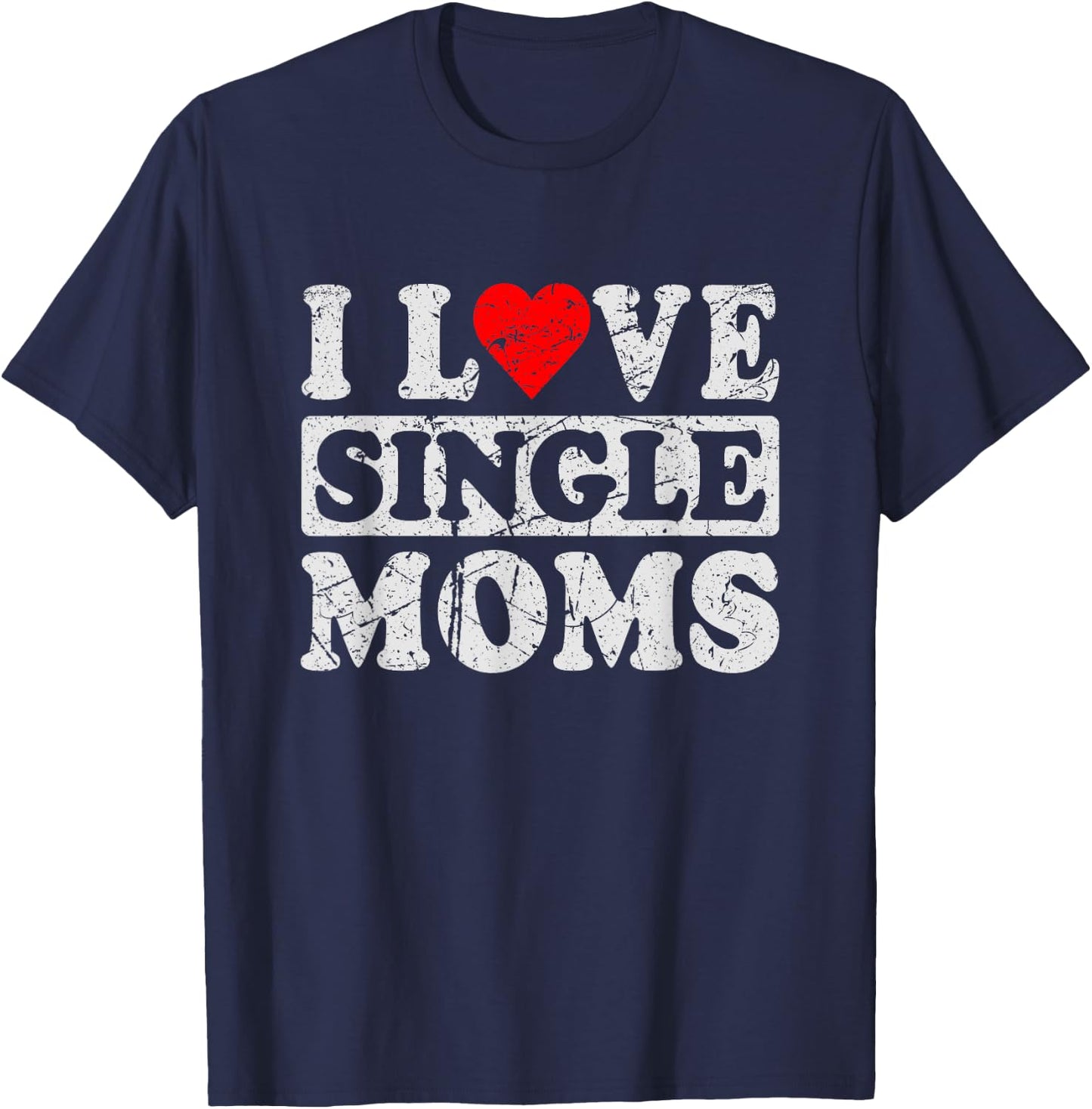 I Love Single Moms T-Shirt - T-Shirt | Navy