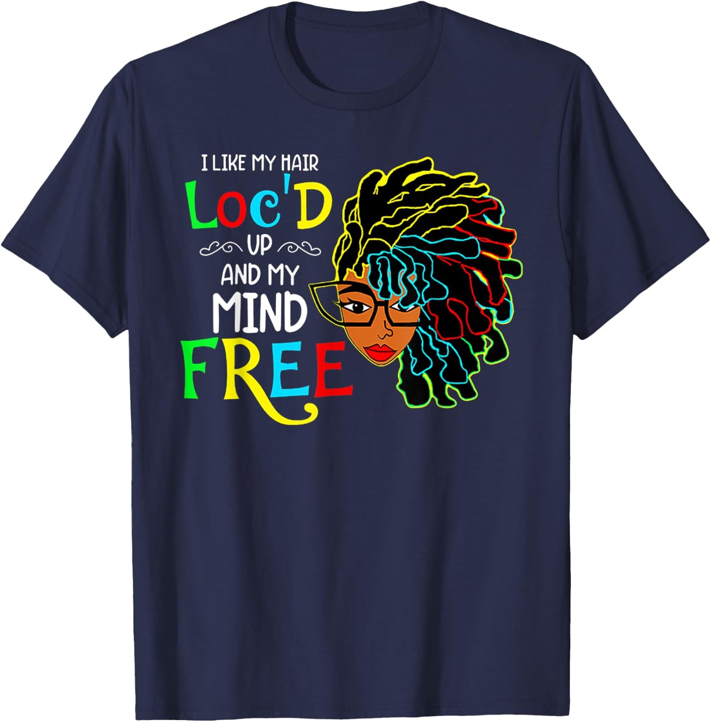 I Like My Hair Loc'd Up And Mind Free African Black Pride T-Shirt - T-Shirt | Navy