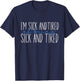 I'm Sick and Tired Of Being Sick and Tired T-Shirt - T-Shirt | Navy
