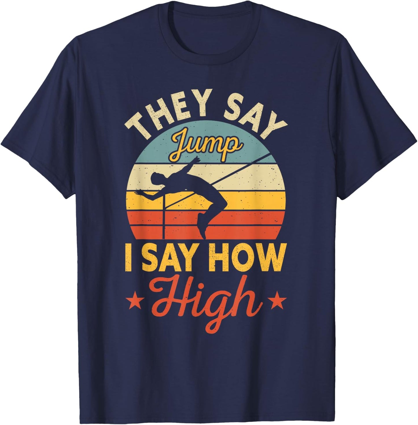 They Say Jump I Say How High High Jumping T-Shirt - T-Shirt | Navy