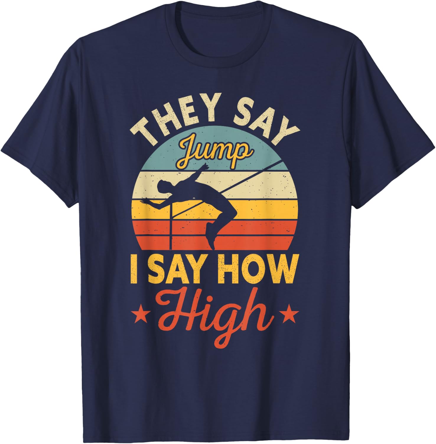 They Say Jump I Say How High High Jumping T-Shirt - T-Shirt | Navy