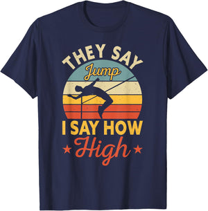 They Say Jump I Say How High High Jumping T-Shirt - T-Shirt | Navy