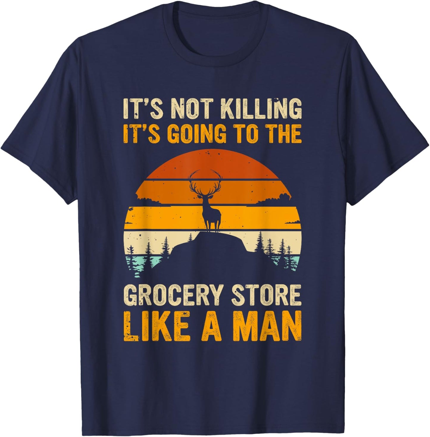 Funny Hunting Saying Deer Hunter - Grocery Store T-Shirt - T-Shirt | Navy