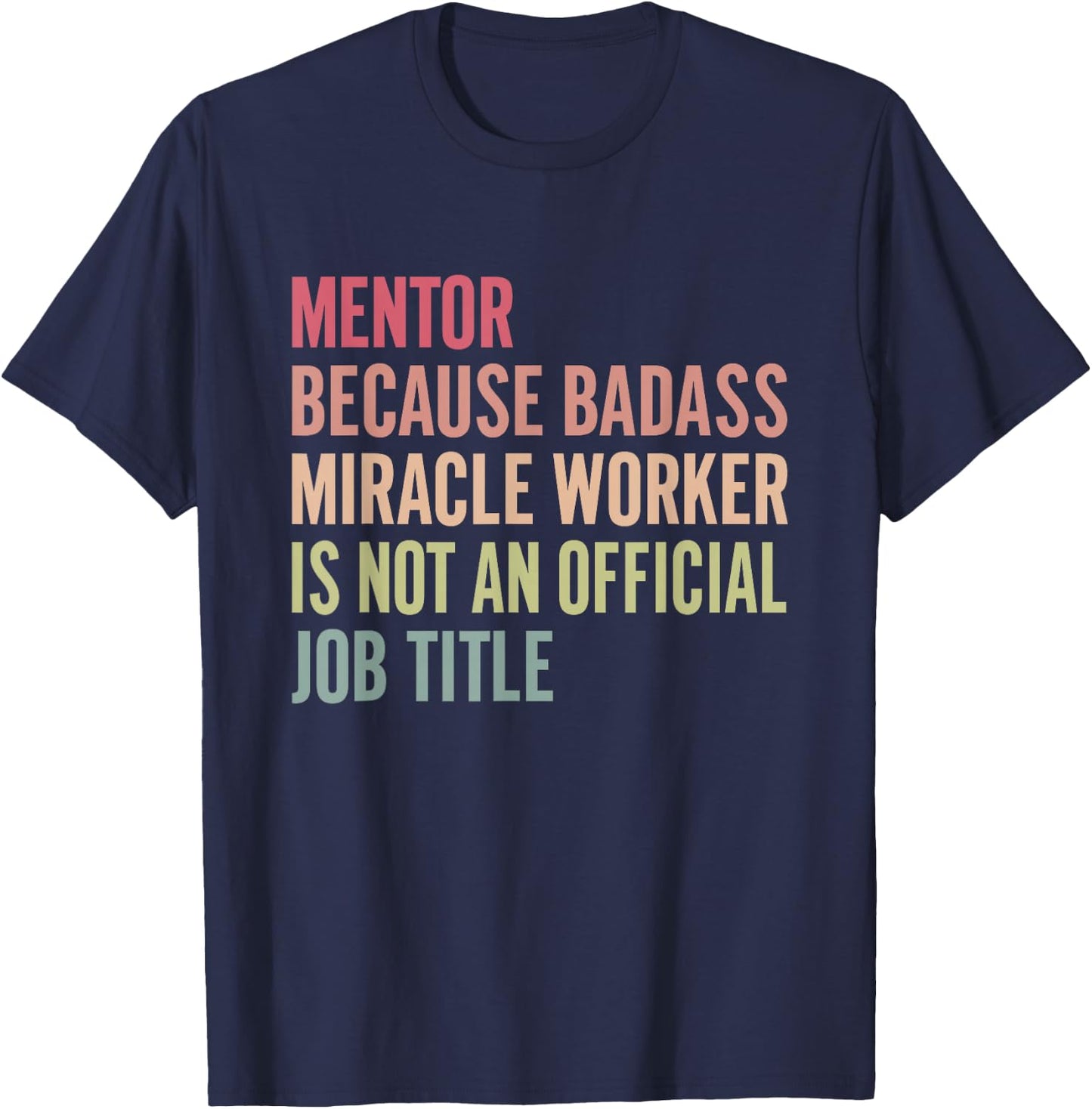 Mentor because badass isn't an official title T-Shirt - T-Shirt | Navy