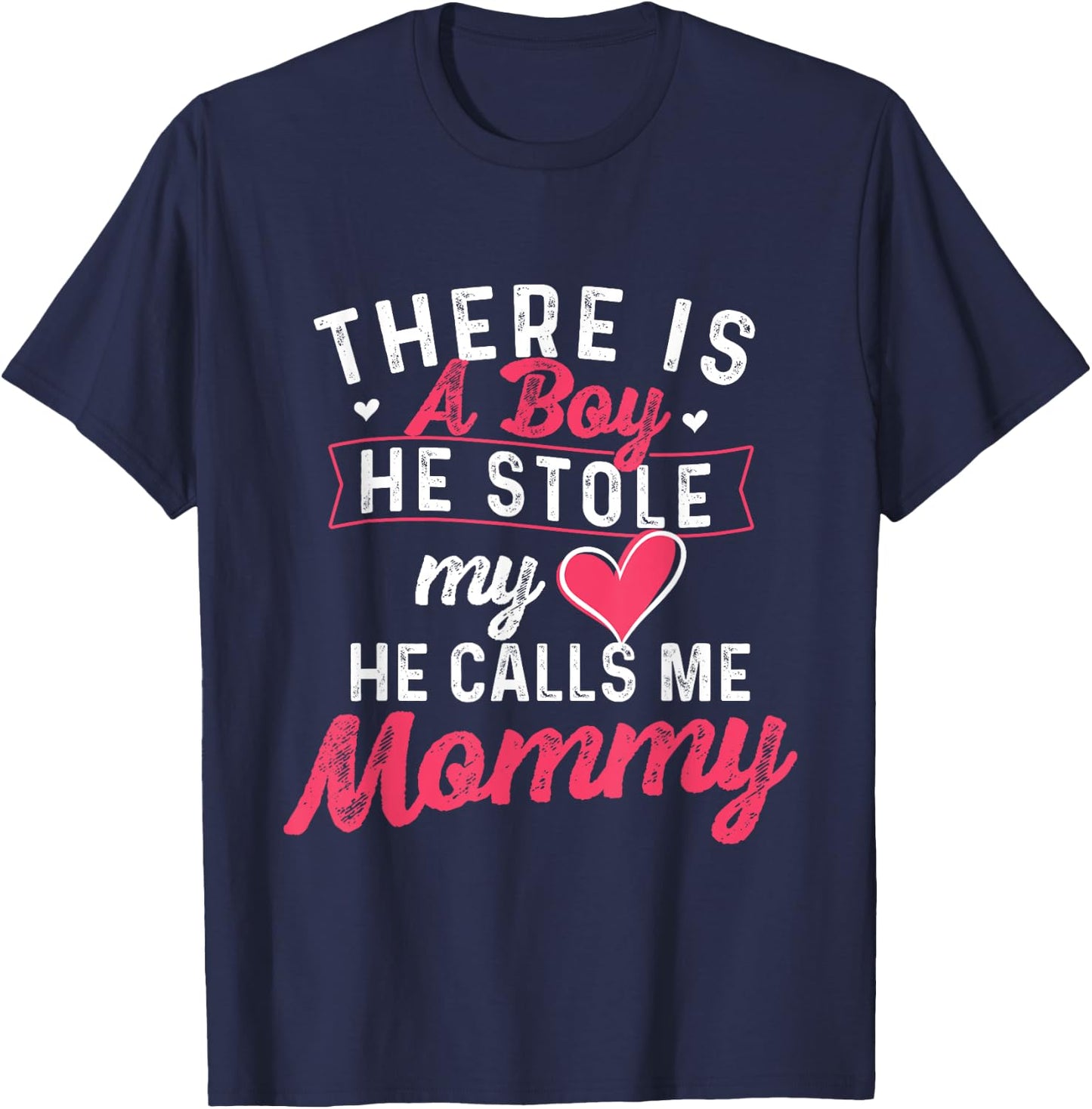There Is A Boy He Stole My Heart He Calls Me Mommy - Mother T-Shirt - T-Shirt | Navy