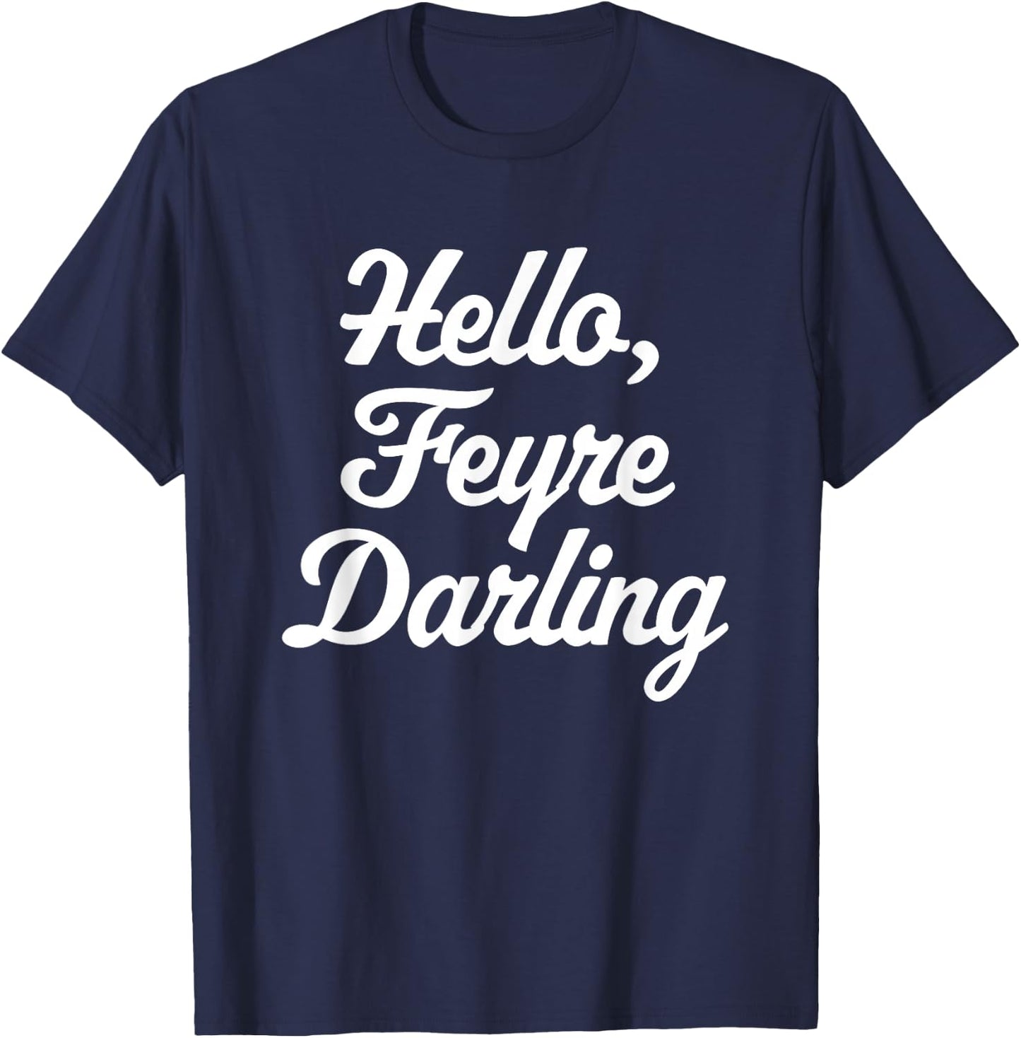 Hello, Feyre Darling - Funny Saying Reading Romance Cute T-Shirt - T-Shirt | Navy