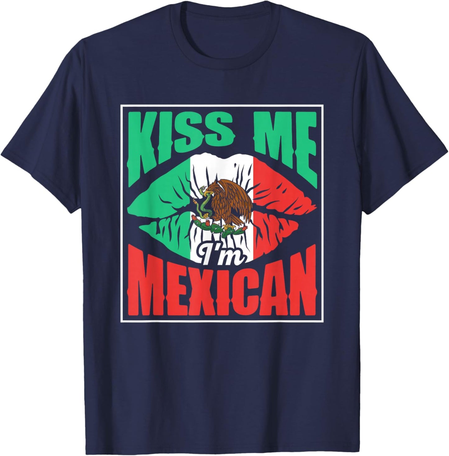 Kiss Me I'm Mexican Proud Mexico Lover Country T-Shirt - T-Shirt | Navy