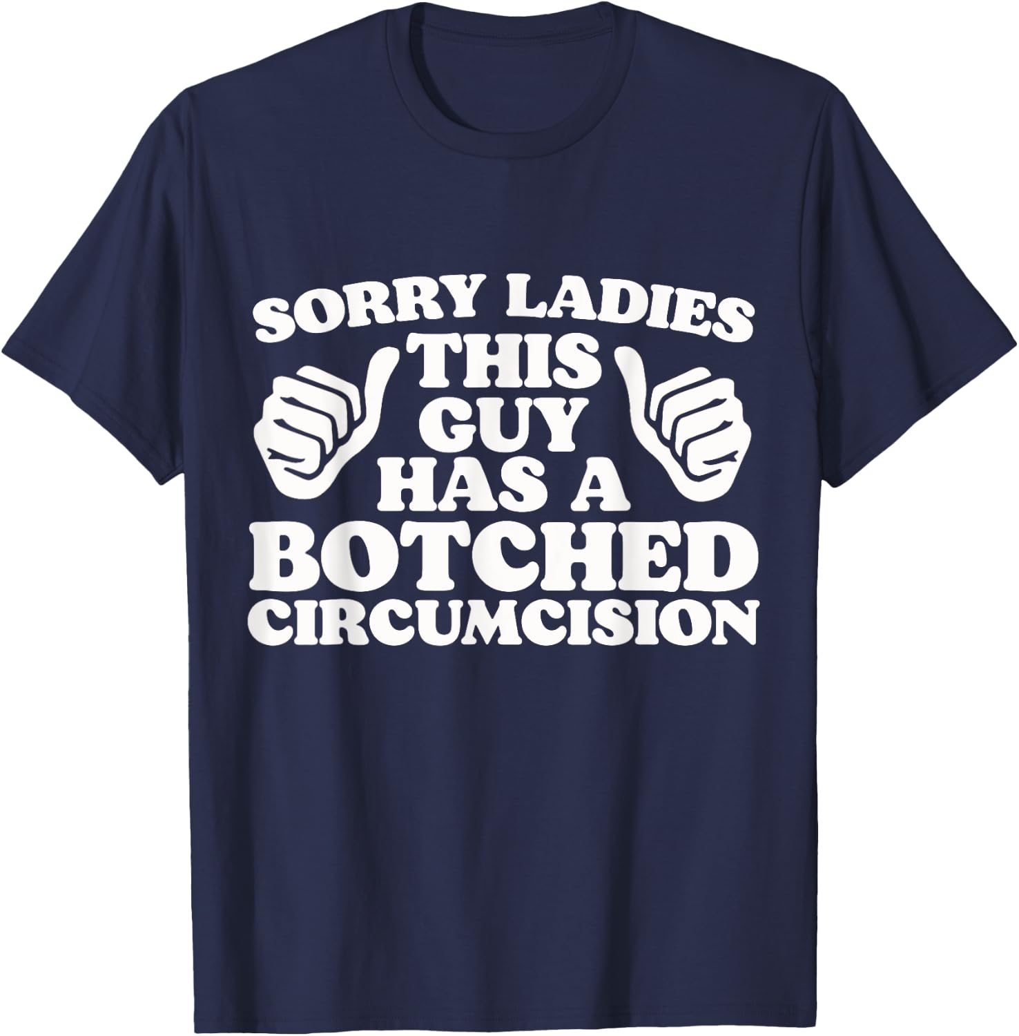 Sorry Ladies This Guy Has A Botched Circumcision Funny Meme T-Shirt - T-Shirt | Navy