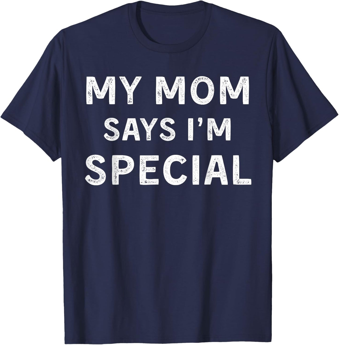 My Mom Says I'm Special T-Shirt - T-Shirt | Navy