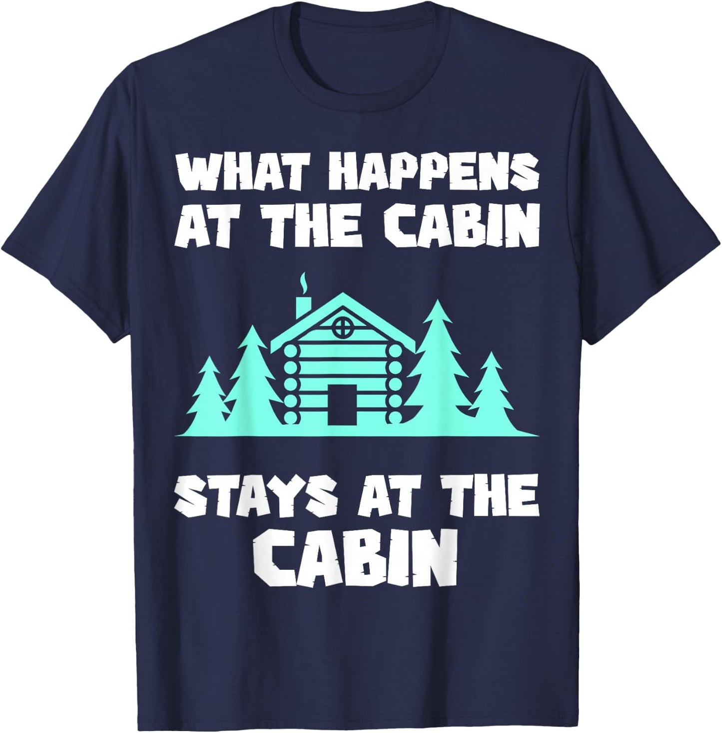 What Happens At The Cabin Stays In The Cabin Mountain Hiker T-Shirt - T-Shirt | Navy