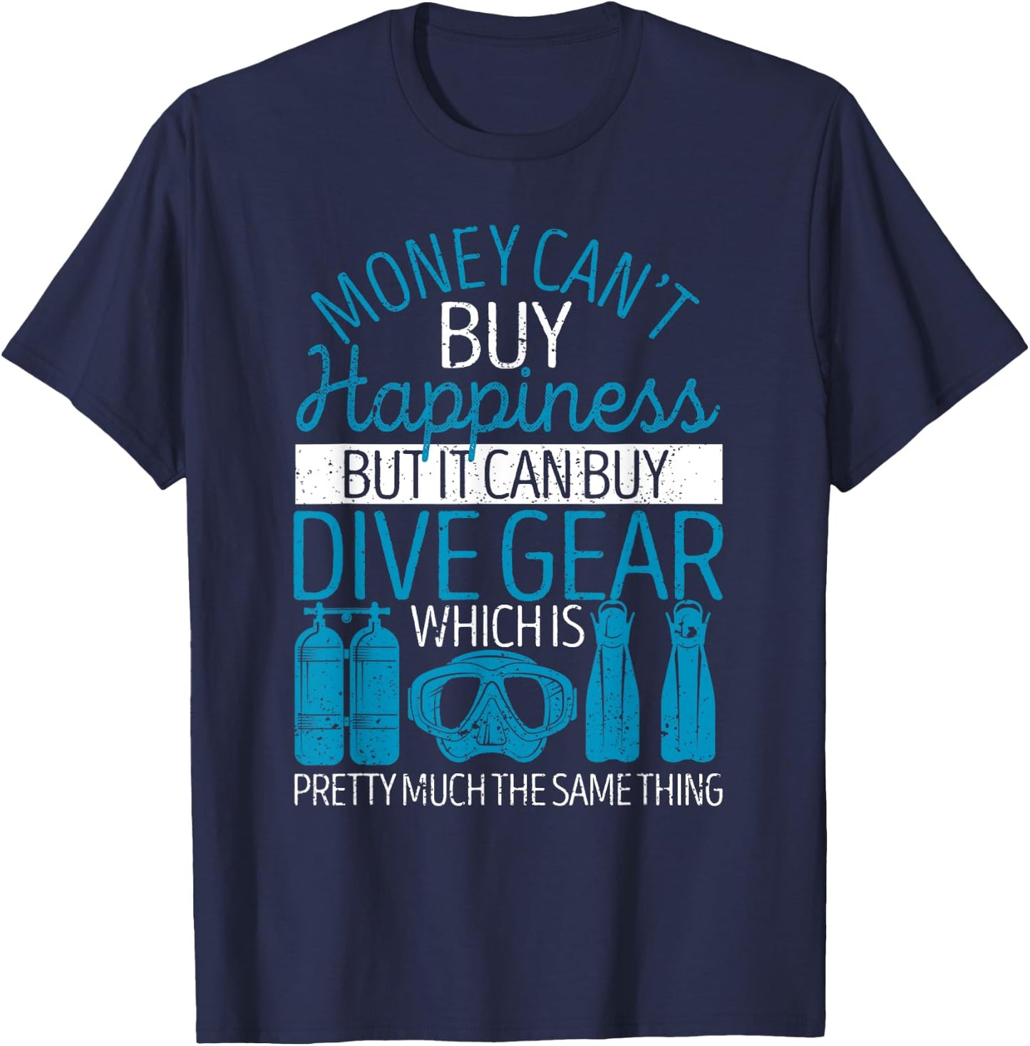 Money Can't Buy Happiness But It Can Dive Gear Scuba Diving T-Shirt - T-Shirt | Navy