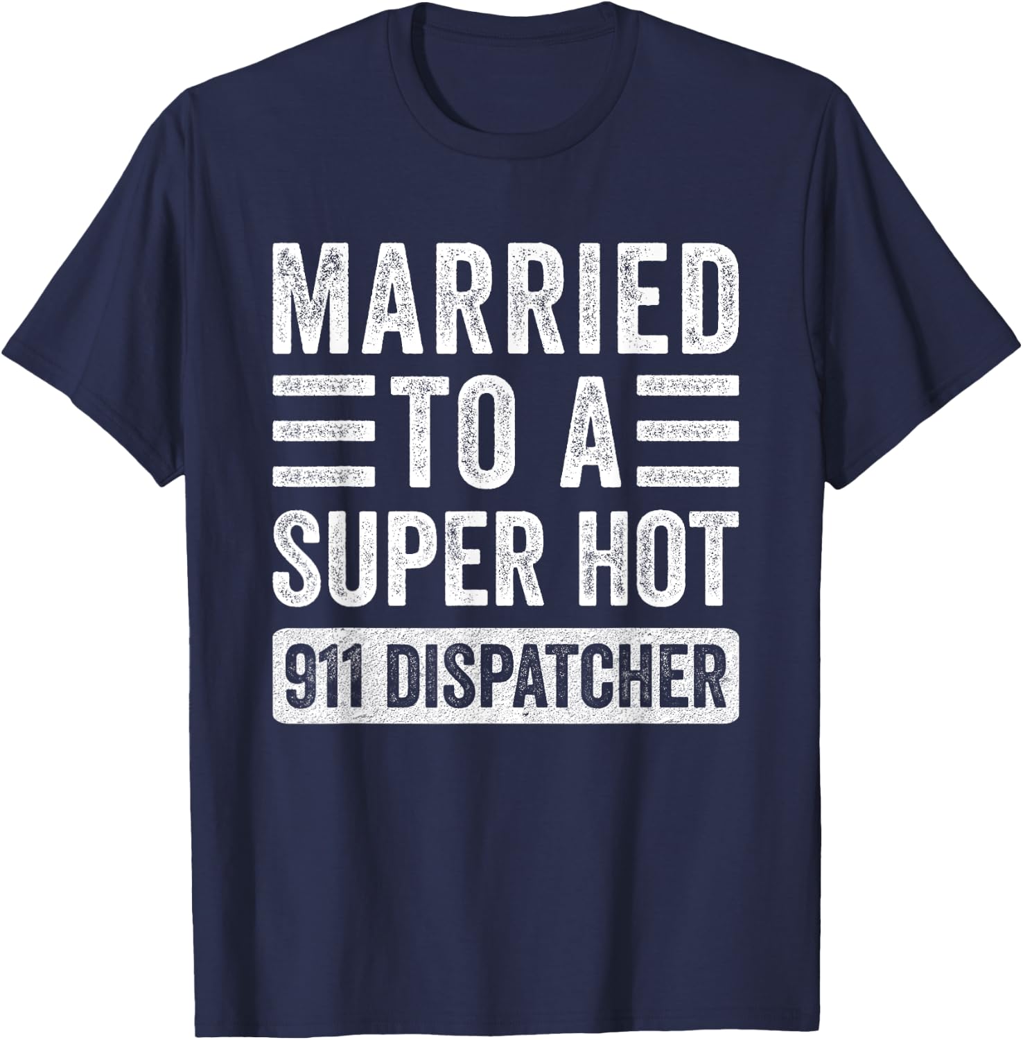 Married to a Super Hot 911 Dispatcher Funny Husband Wife T-Shirt - T-Shirt | Navy
