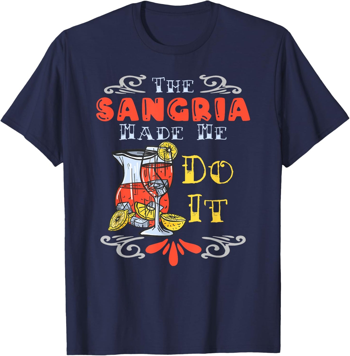 The Sangria Made Me Do It Design For A Sangria Party T-Shirt - T-Shirt | Navy