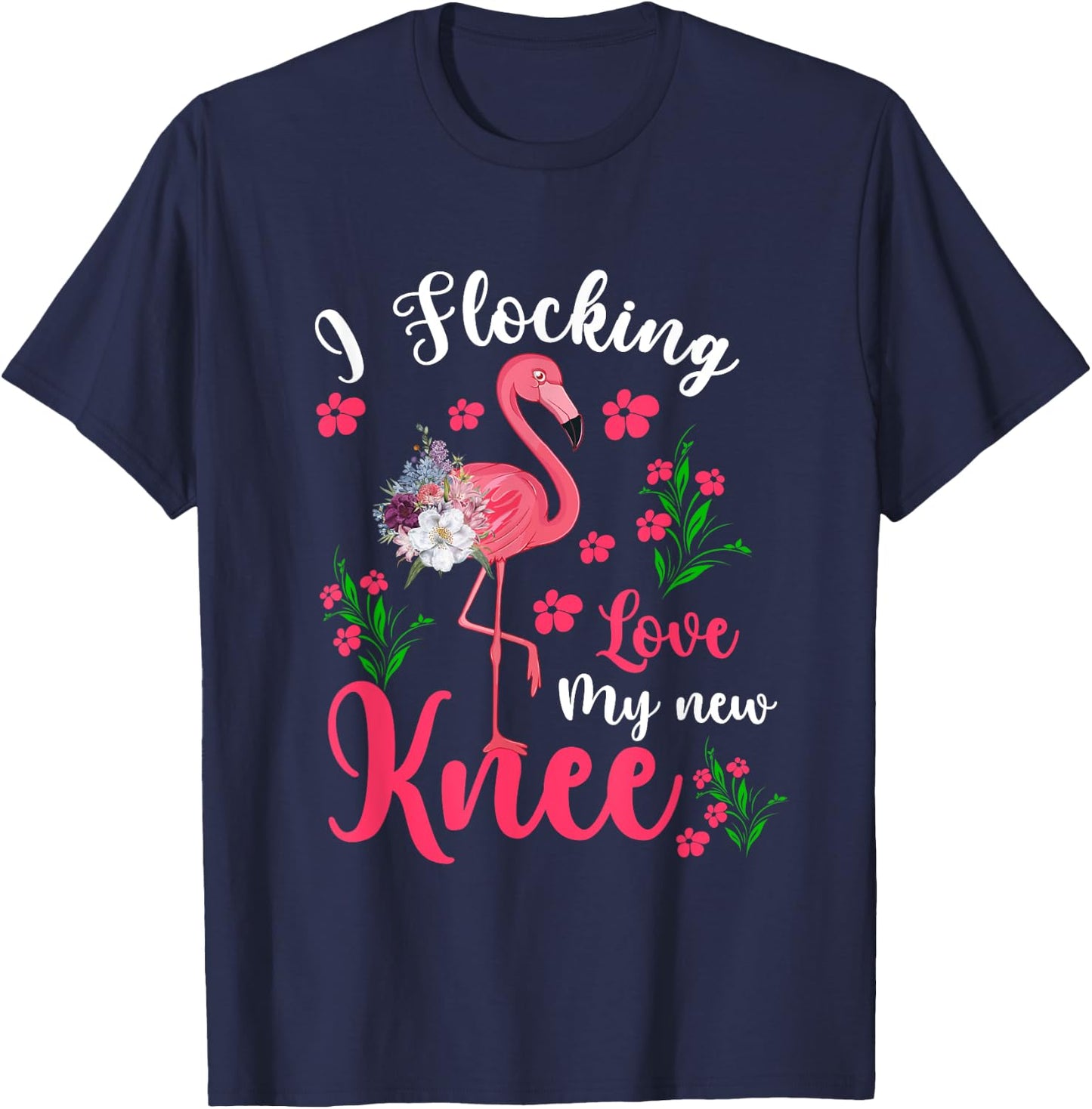 I Flocking Love My New Knee Funny Surgery Floral Flamingo T-Shirt - T-Shirt | Navy