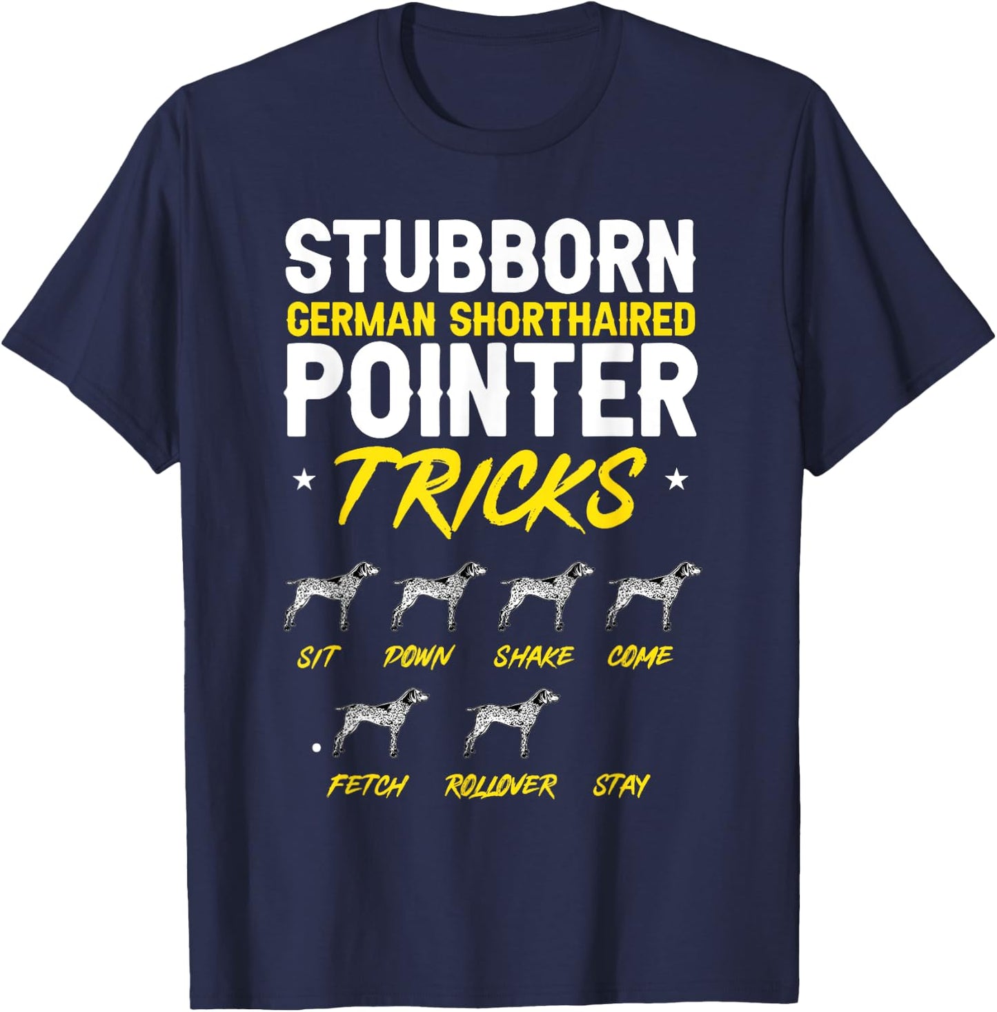 Stubborn German Shorthaired Pointer Tricks GSP Dog T-Shirt - T-Shirt | Navy