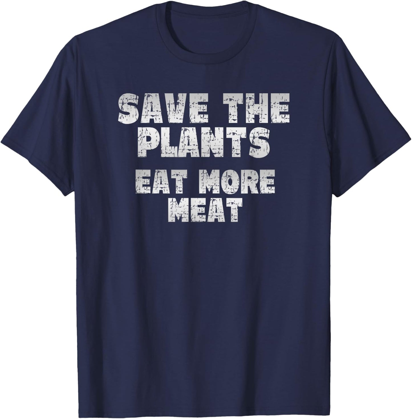 Save the Plants, eat more Meat, Anti Vegan T-Shirt - T-Shirt | Navy