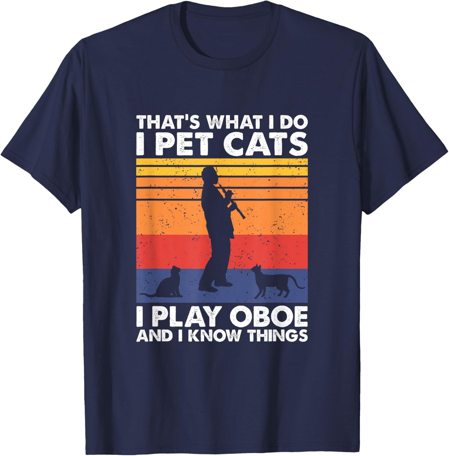 Oboe Player & Cat Lover Apparel That's What I Do I Pet Cats I Play Oboe & I Know Things - -Adults, Black, Small, Short Sleeve T-Shirt - T-Shirt | Navy