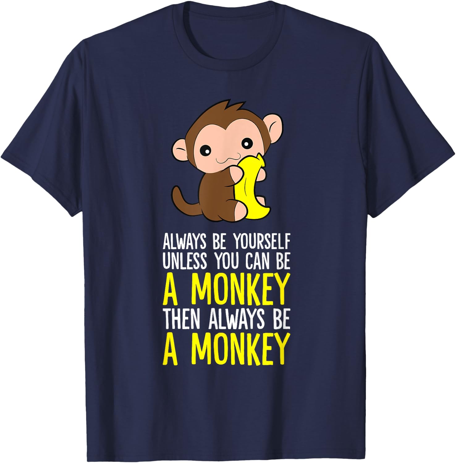 Always Be Yourself Unless You Can Be A Monkey T-Shirt - T-Shirt | Navy