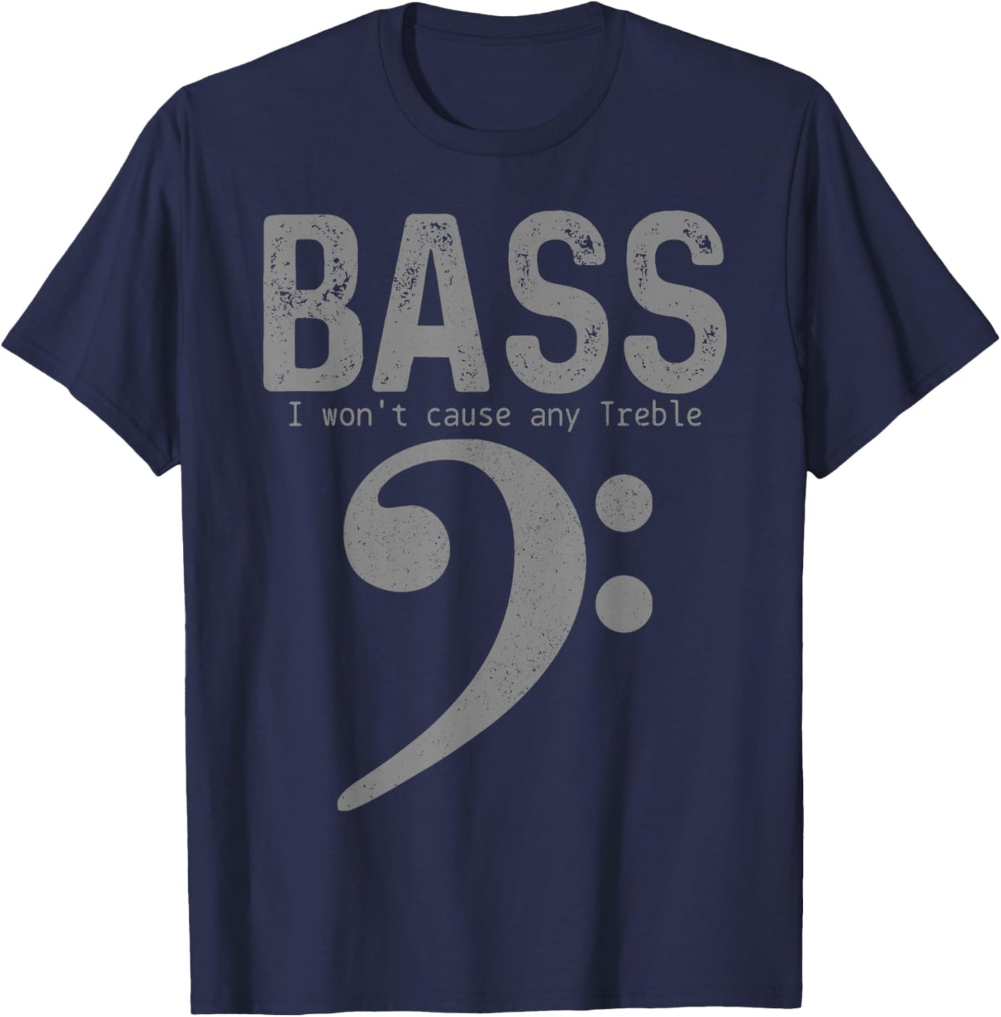 Bass Player Won't Cause Any Treble Funny Bass Guitar Bassist T-Shirt - T-Shirt | Navy