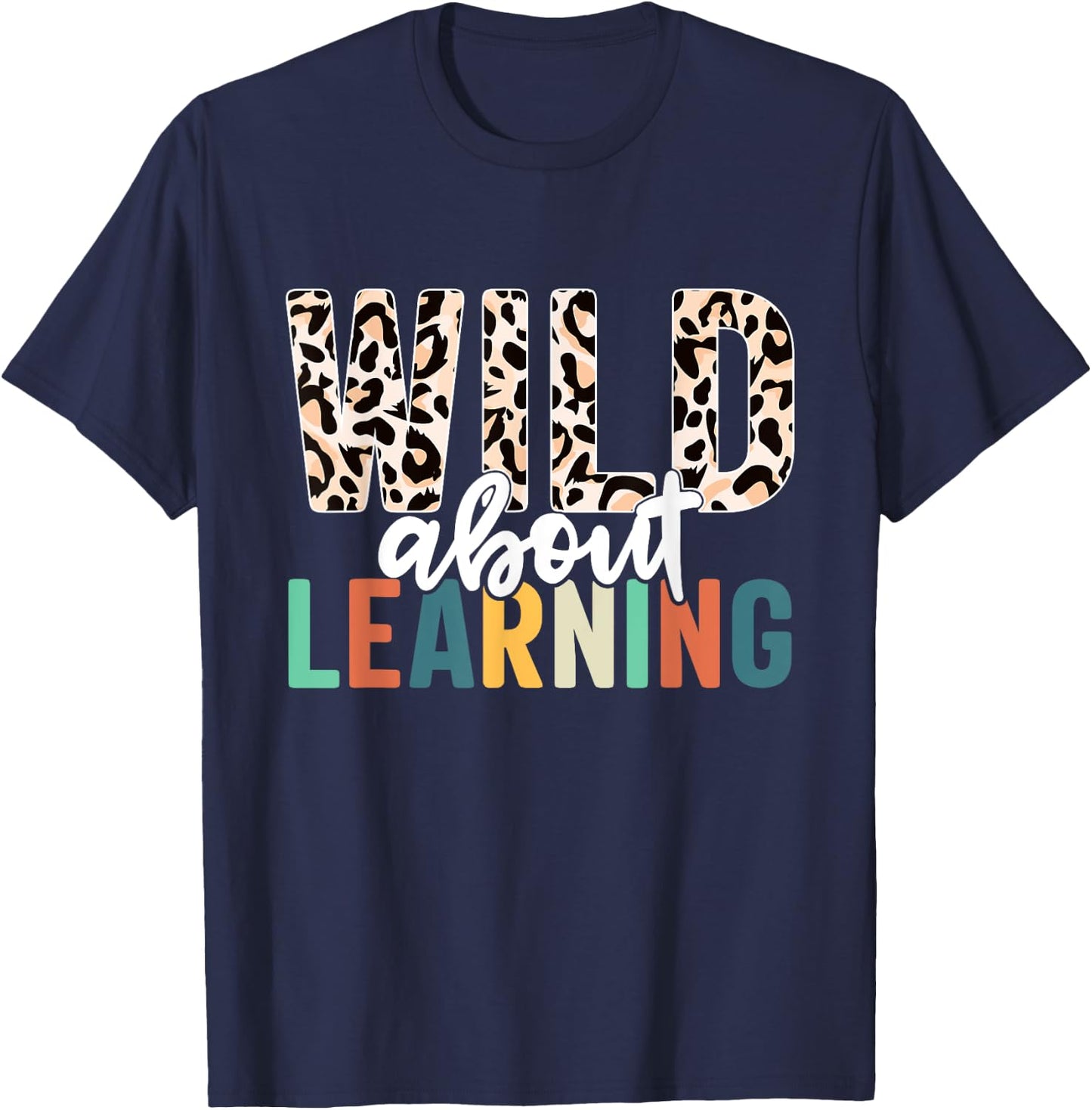 Wild About Learning Teacher Back to School Leopard T-Shirt - T-Shirt | Navy