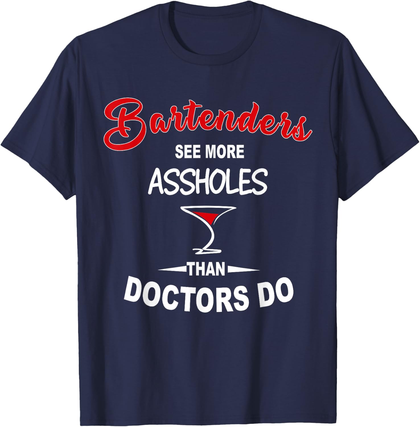 Funny Barkeeper Bartenders See More Assholes Than Doctors Do T-Shirt - T-Shirt | Navy