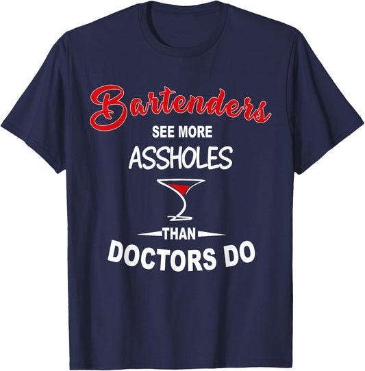Funny Barkeeper Bartenders See More Assholes Than Doctors Do T-Shirt - T-Shirt | Navy
