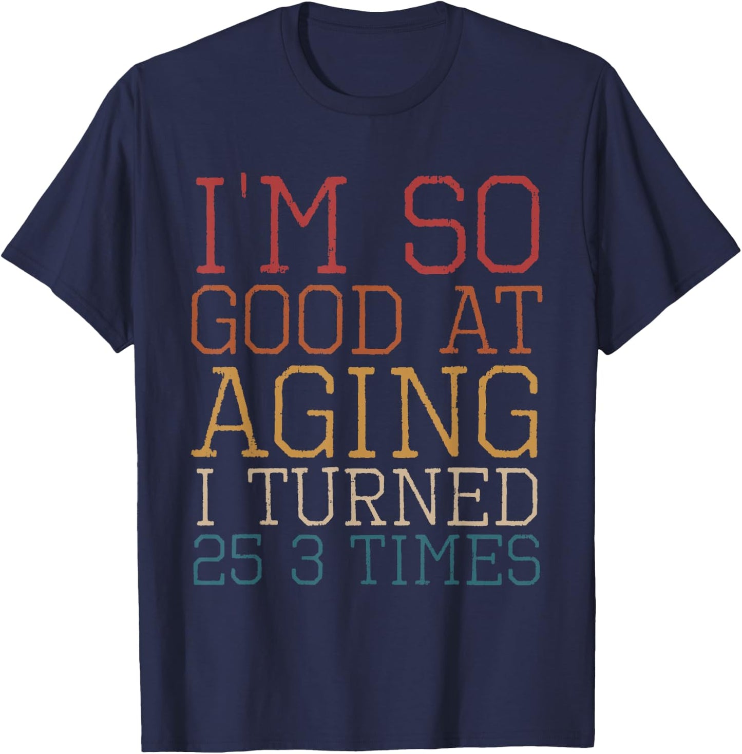 Vintage I'm so good at aging I turned 25 3 times Retro T-Shirt - T-Shirt | Navy
