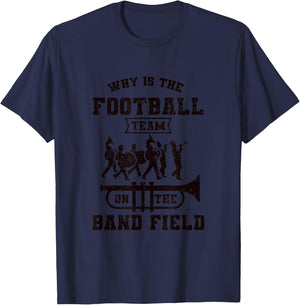 Why Is The Football Team On The Band Field Marching Band T-Shirt - T-Shirt | Navy