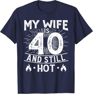 My Wife Is 40 And Still Hot 40 Years Old Birthday Of Her T-Shirt - T-Shirt | Navy