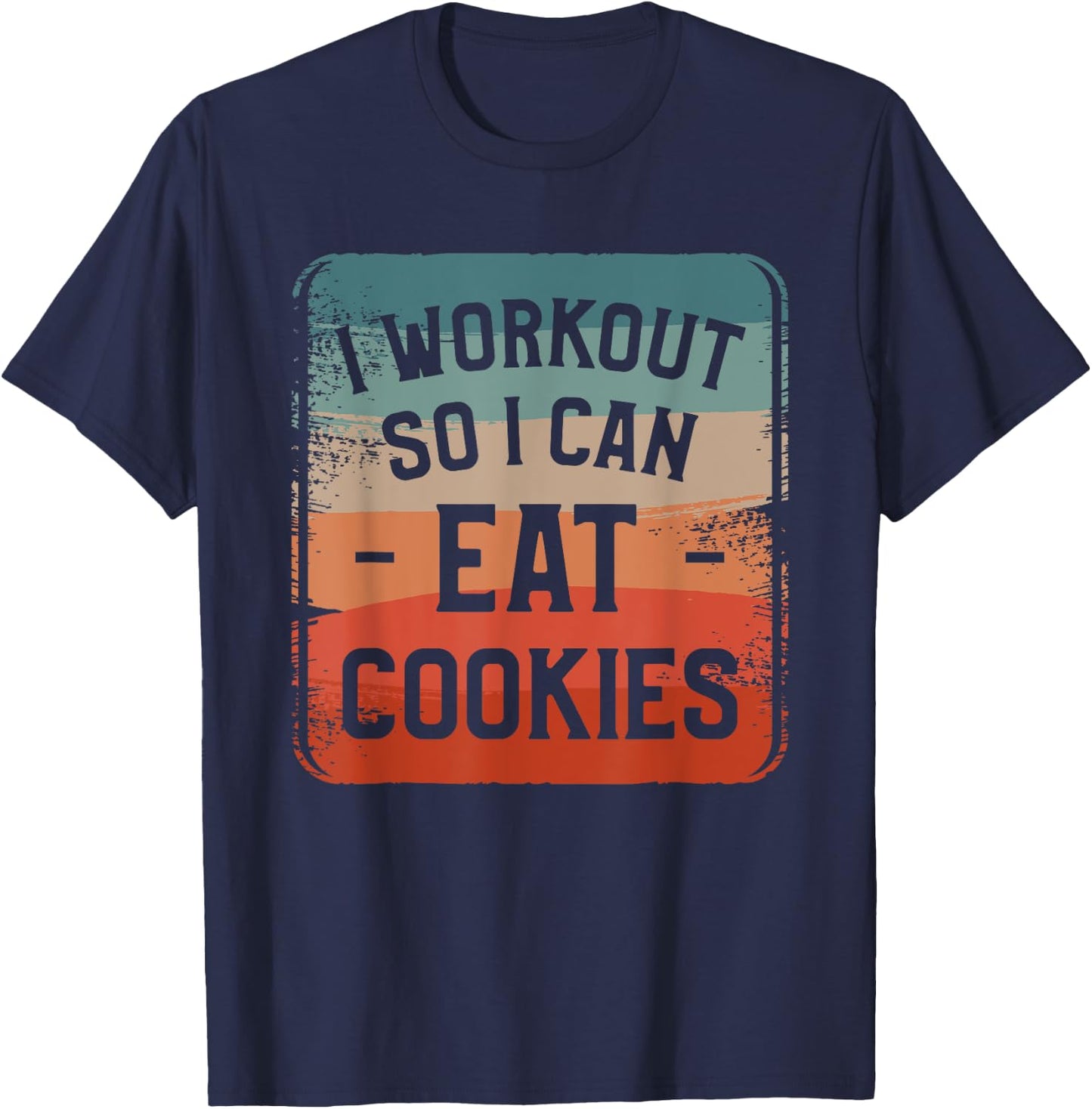 I Workout So I Can Eat Cookies Fitness Enthusiast T-Shirt - T-Shirt | Navy