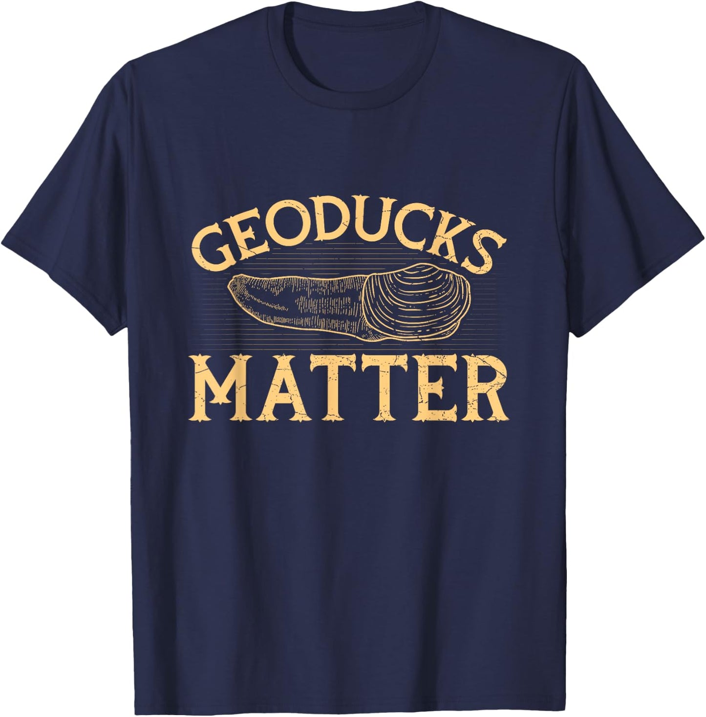 Geoducks matter Quote for a Geoduck Hunter T-Shirt - T-Shirt | Navy