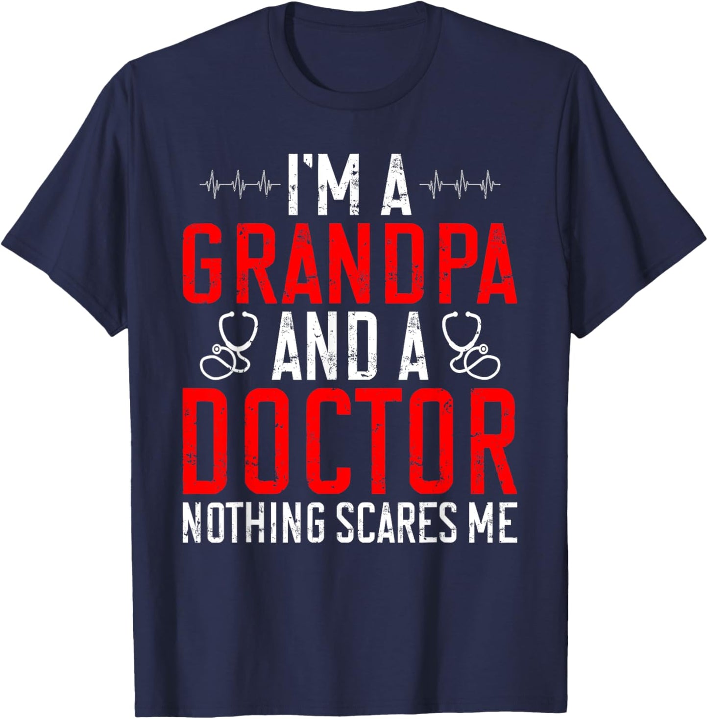 Im a Grandpa and a Doctor nothing scares me Doctor Grandpa T-Shirt - T-Shirt | Navy