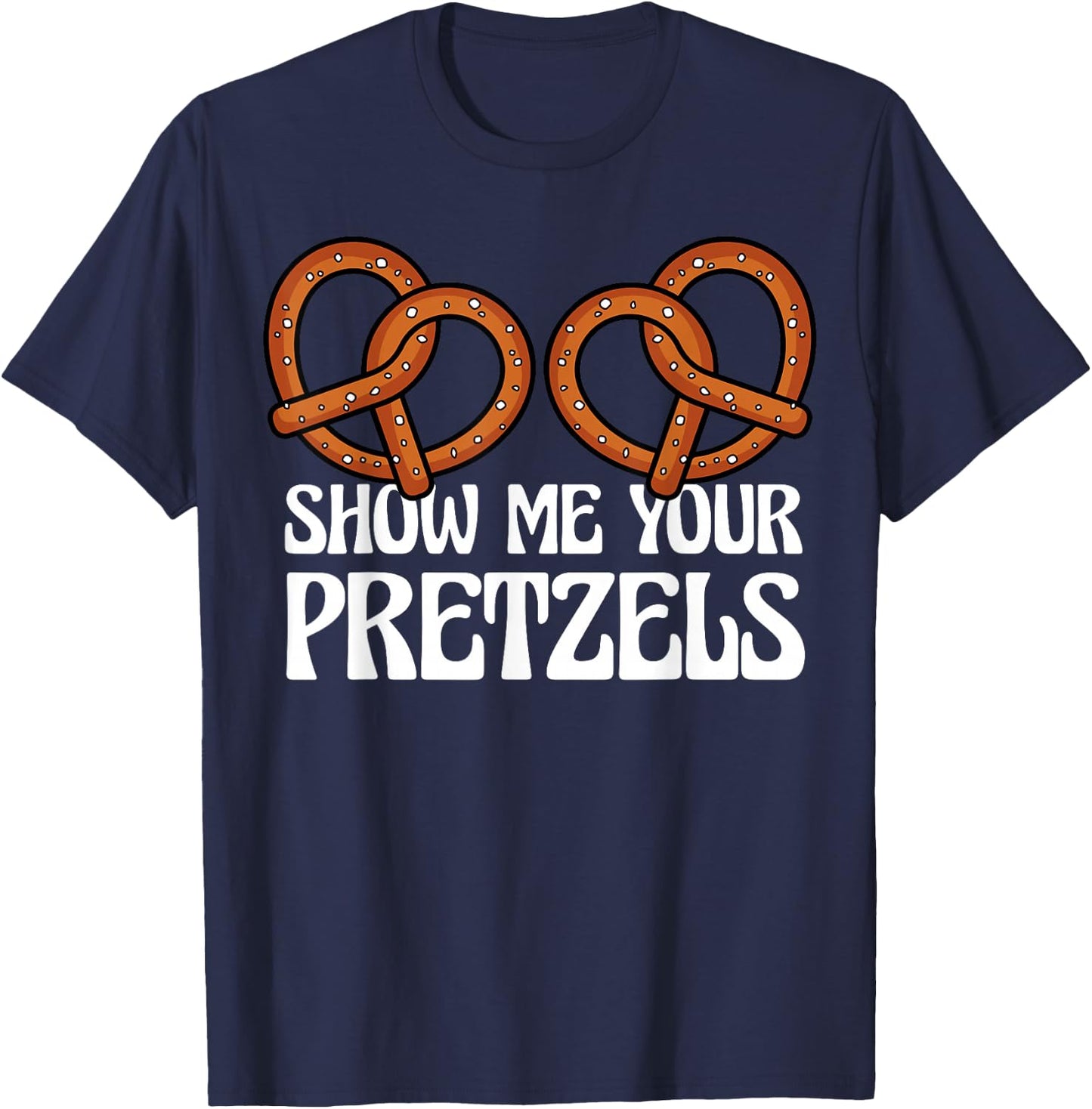 Show Me Your Pretzels Funny German Bavarian Oktoberfest Men T-Shirt - T-Shirt | Navy