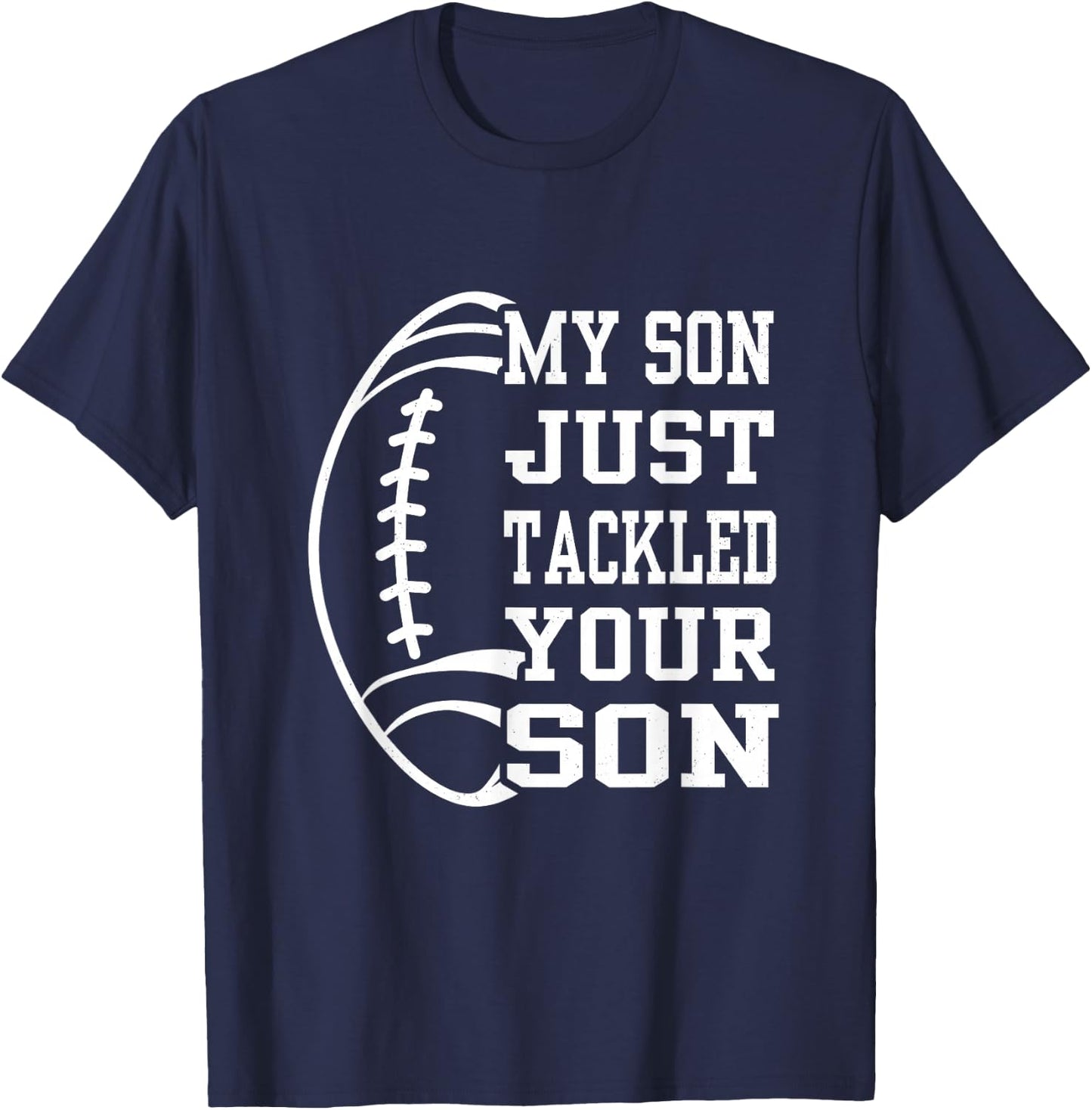 My Son Just Tackled Your Son Funny Football Mom Dad T-Shirt - T-Shirt | Navy