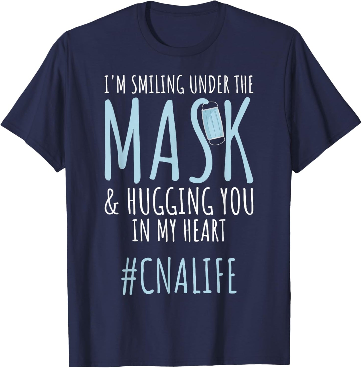 I'm Smiling Under Mask CNA Workers CNA Life CNA Nurses T-Shirt - T-Shirt | Navy
