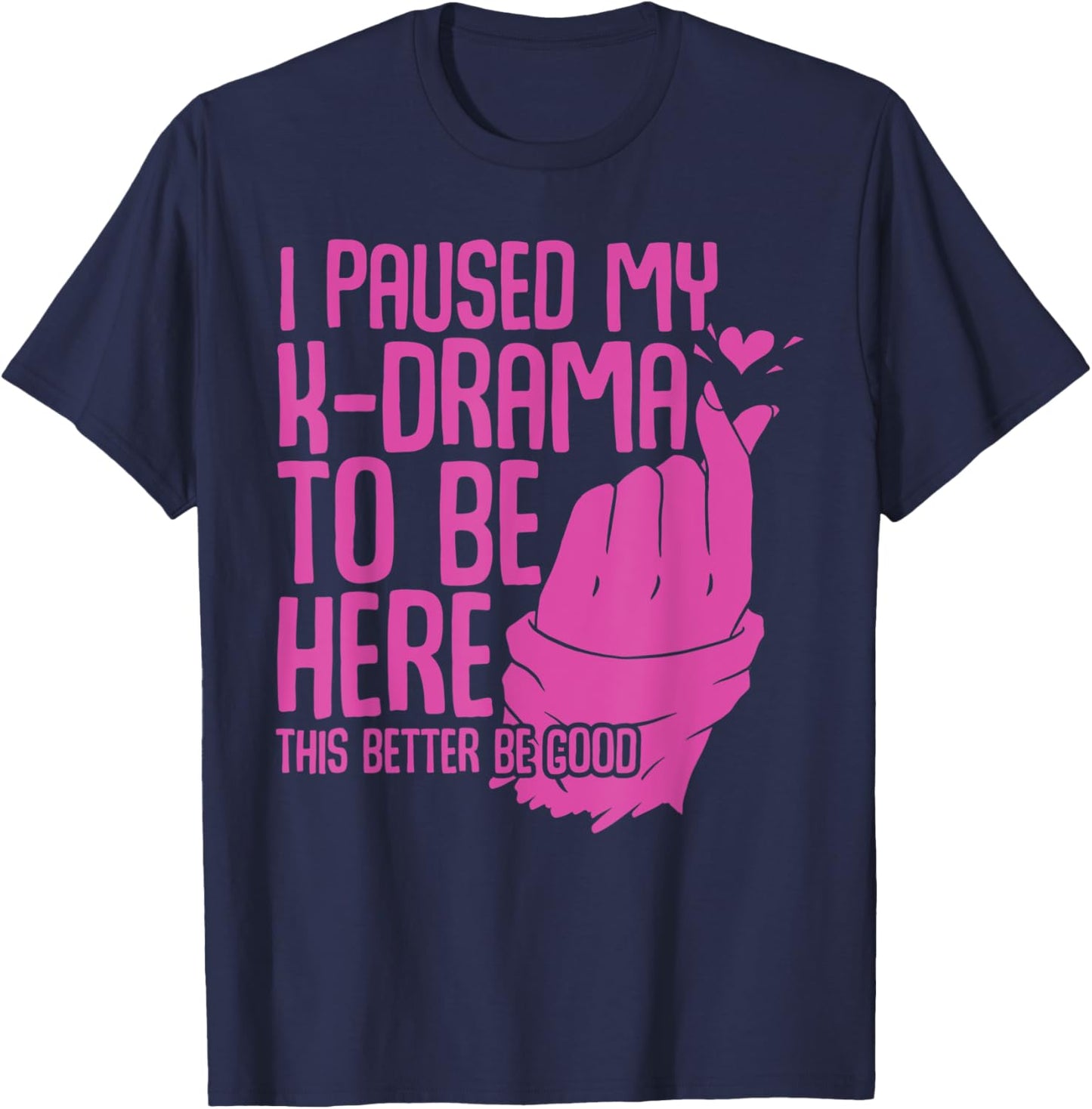 Funny Korean Drama I Paused My K-Drama To Be Here K Drama T-Shirt - T-Shirt | Navy