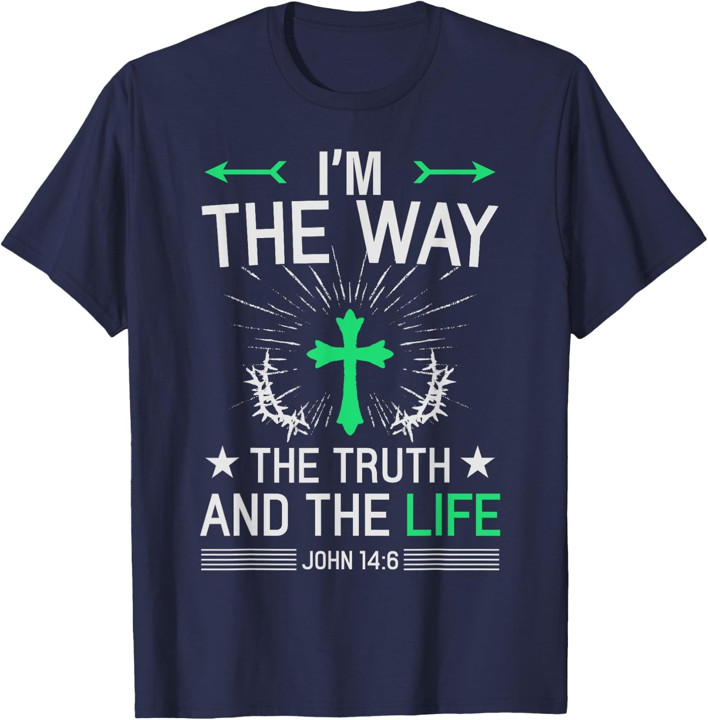 I'm The Way Truth Life John 14:6 Christian Bible Quote T-Shirt - T-Shirt | Navy