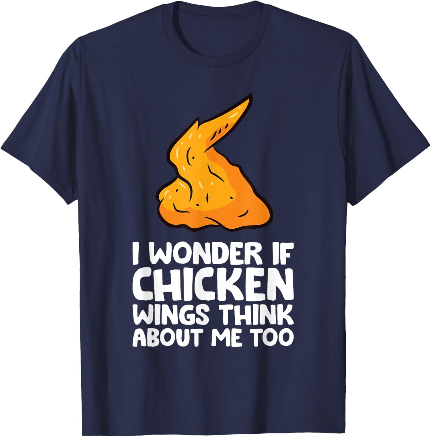I Wonder If Chicken Wings Think About Me Too Chicken Wings T-Shirt - T-Shirt | Navy
