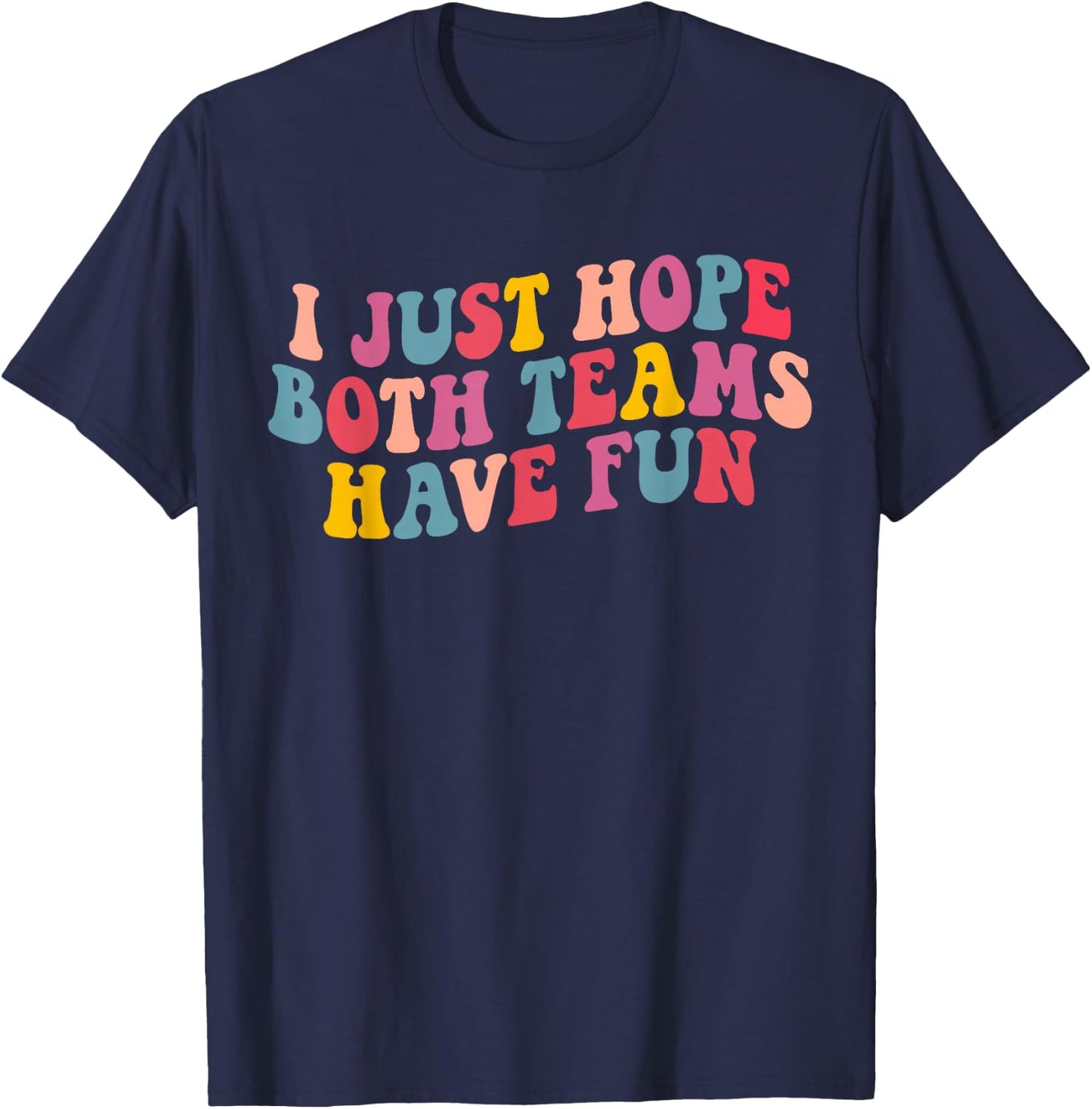 I Just Hope Both Teams Have Fun Women Men Funny Football T-Shirt - T-Shirt | Navy