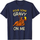 Pour Some Gravy On Me Funny Turkey Thanksgiving T-Shirt - T-Shirt | Navy