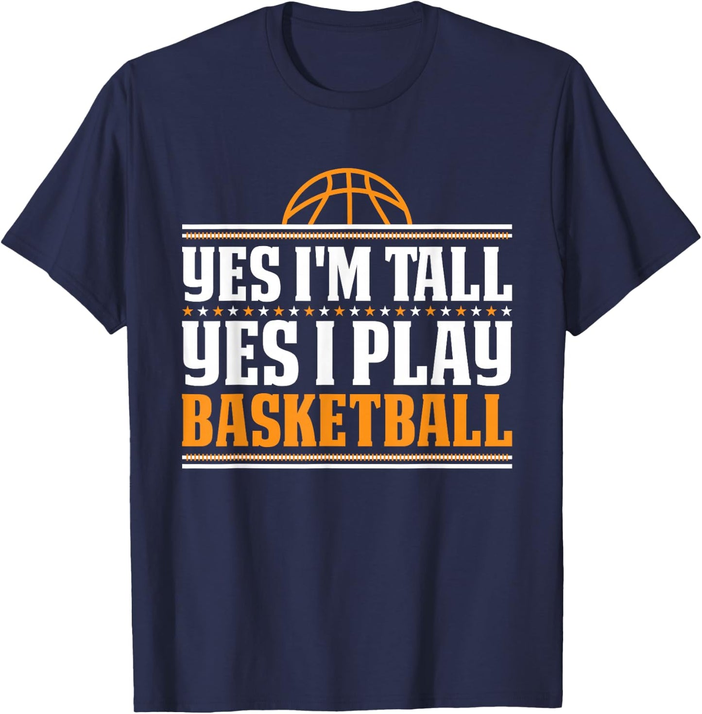 Yes I'm Tall Yes I Play Basketball Player T-Shirt - T-Shirt | Navy