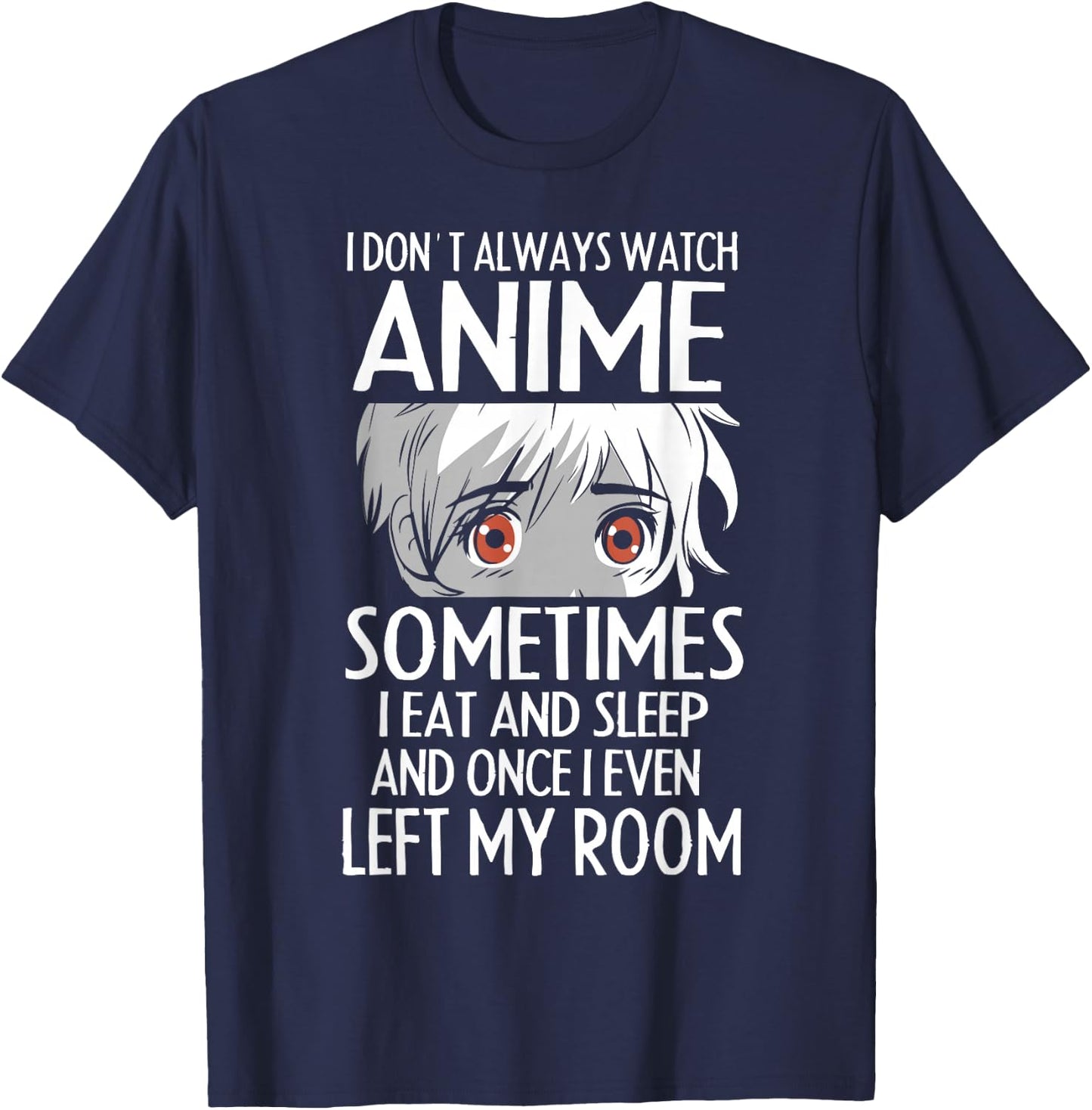 I Don't Always Watch Anime Shirts Cute Anime Girl Gifts T-Shirt - T-Shirt | Navy