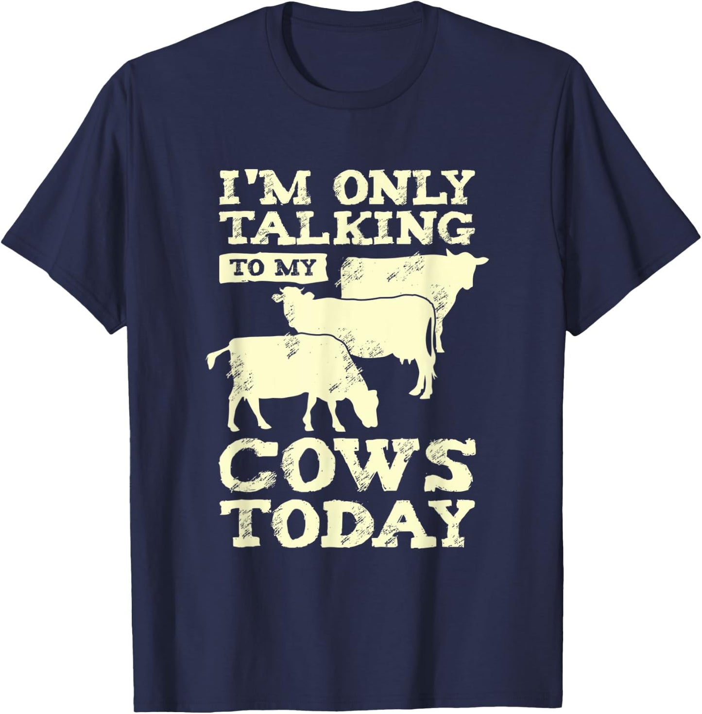 I'm Only Talking To My Cows Today Design for a Farmer T-Shirt - T-Shirt | Navy