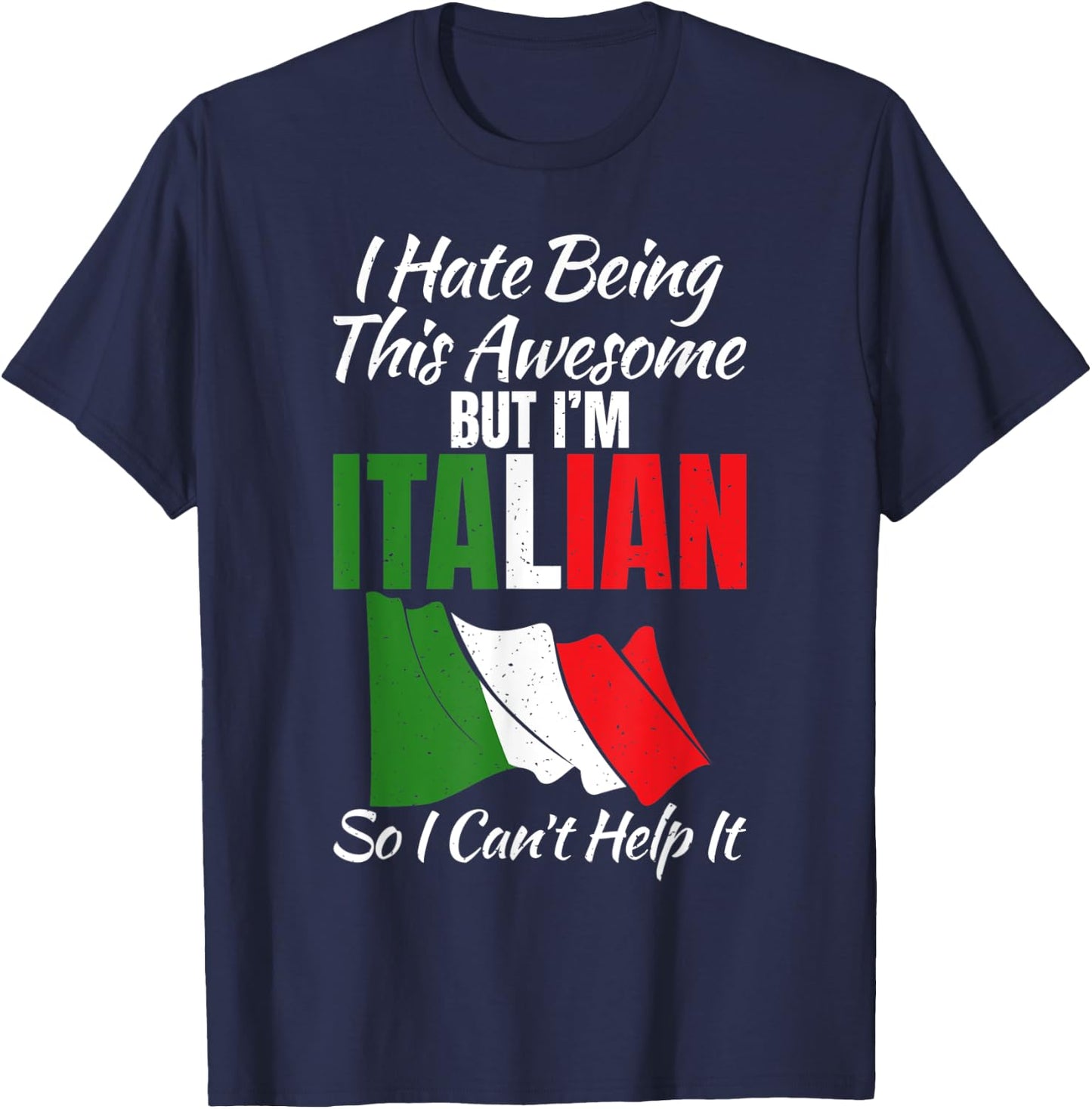 I hate being this awesome but im Italian so i cant help it T-Shirt - T-Shirt | Navy